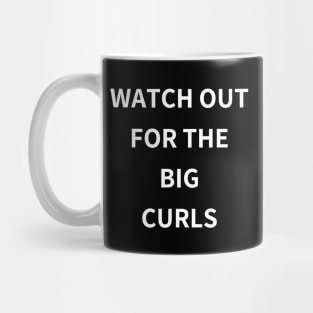 watch out for the big curls Mug